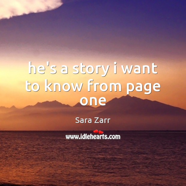 He’s a story i want to know from page one Sara Zarr Picture Quote