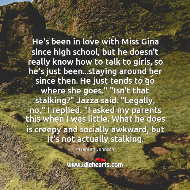 He’s been in love with Miss Gina since high school, but he Maureen Johnson Picture Quote