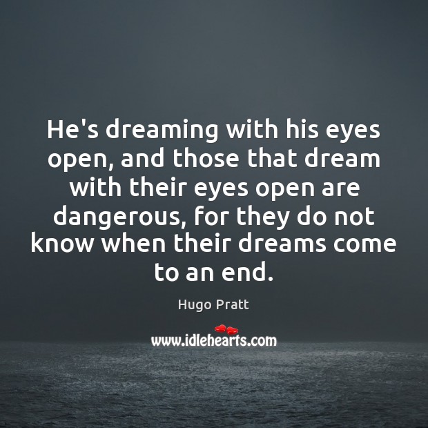He’s dreaming with his eyes open, and those that dream with their Dreaming Quotes Image