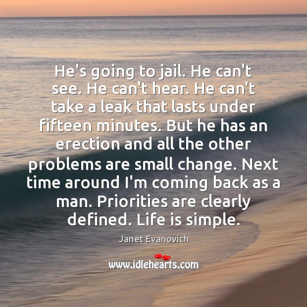 He’s going to jail. He can’t see. He can’t hear. He can’t Janet Evanovich Picture Quote