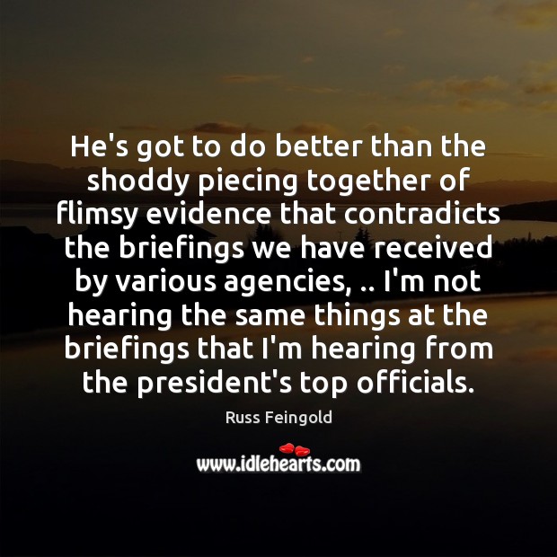 He’s got to do better than the shoddy piecing together of flimsy Russ Feingold Picture Quote