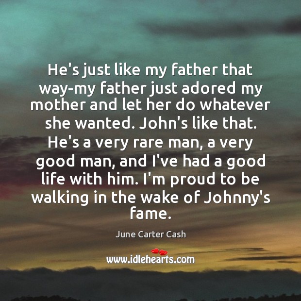 He’s just like my father that way-my father just adored my mother June Carter Cash Picture Quote