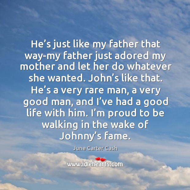 He’s just like my father that way-my father just adored my mother and let her do whatever she wanted. Men Quotes Image