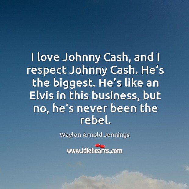 He’s like an elvis in this business, but no, he’s never been the rebel. Image