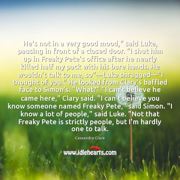 He’s not in a very good mood,” said Luke, pausing in front Thought of You Quotes Image