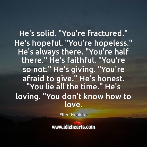 He’s solid. “You’re fractured.” He’s hopeful. “You’re hopeless.” He’s always there. “You’re Image