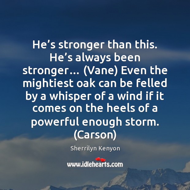 He’s stronger than this. He’s always been stronger… (Vane) Even Image