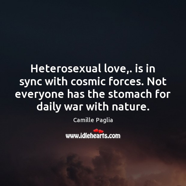 Heterosexual love,. is in sync with cosmic forces. Not everyone has the Image