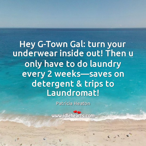 Hey G-Town Gal: turn your underwear inside out! Then u only have Image