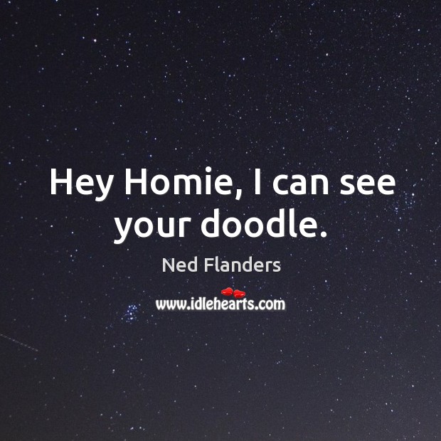 Hey homie, I can see your doodle. Image