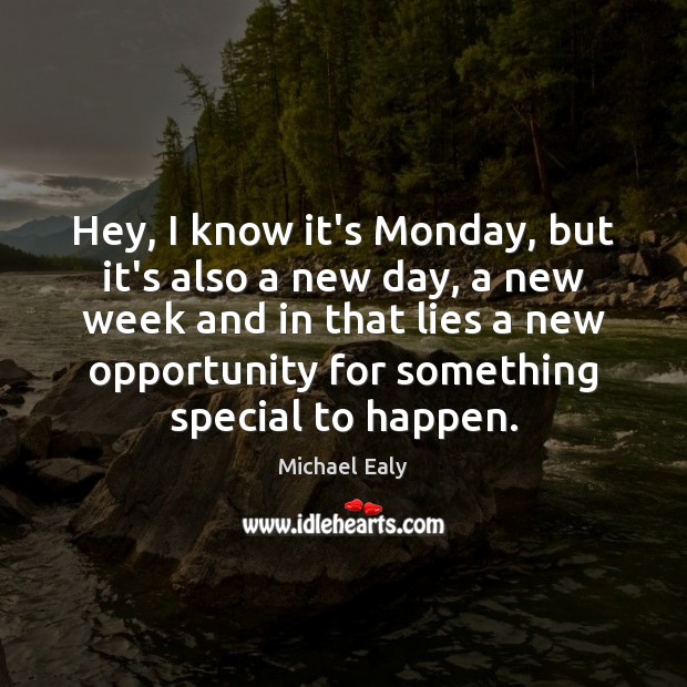 Hey, I know it’s Monday, but it’s also a new day, a Opportunity Quotes Image