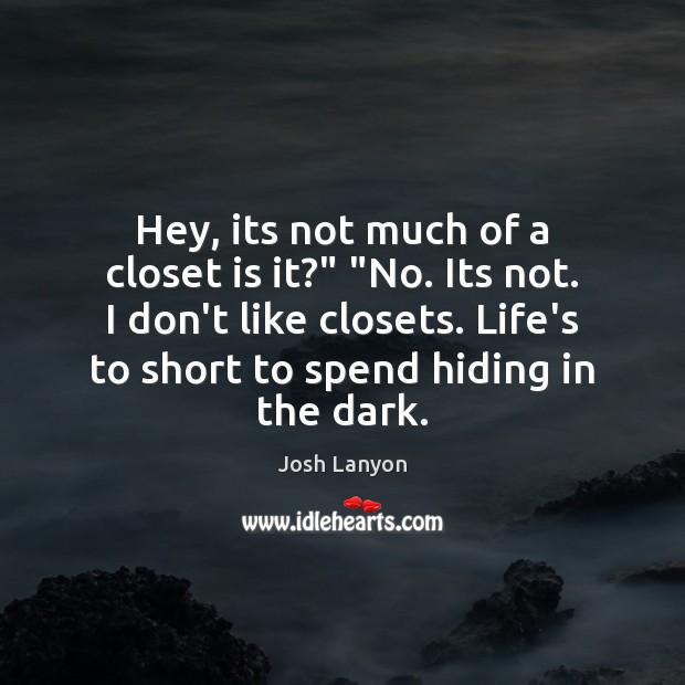 Hey, its not much of a closet is it?” “No. Its not. Josh Lanyon Picture Quote