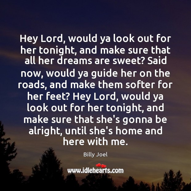 Hey Lord, would ya look out for her tonight, and make sure Billy Joel Picture Quote