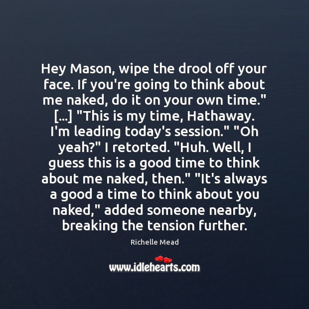 Hey Mason, wipe the drool off your face. If you’re going to Richelle Mead Picture Quote