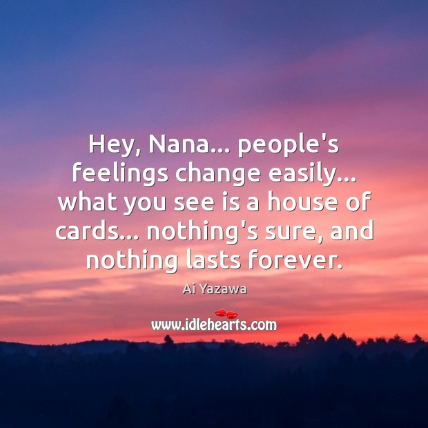 Hey, Nana… people’s feelings change easily… what you see is a house Image