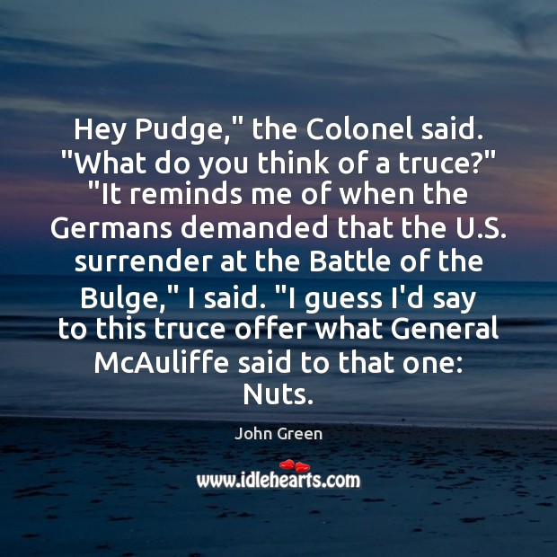 Hey Pudge,” the Colonel said. “What do you think of a truce?” “ Image