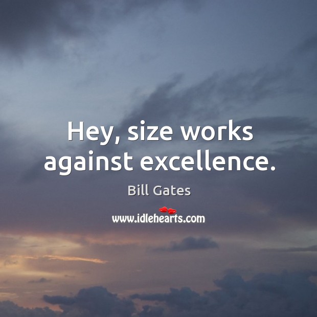 Hey, size works against excellence. Image