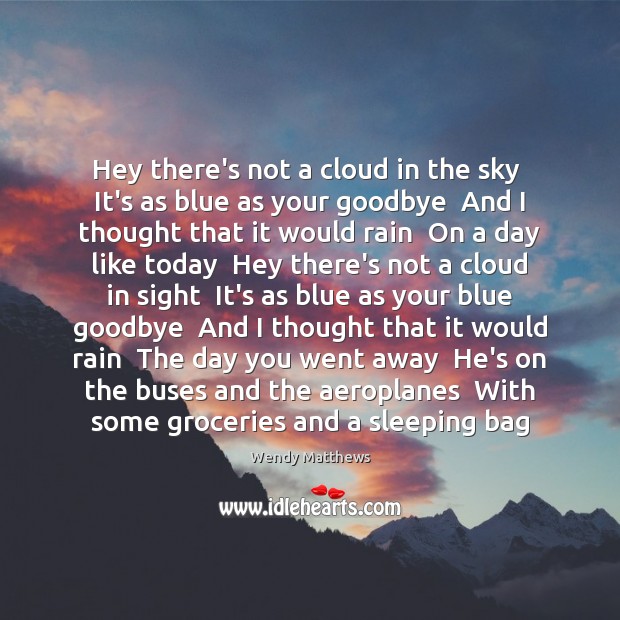 Hey there’s not a cloud in the sky  It’s as blue as Goodbye Quotes Image