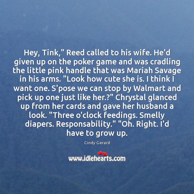 Hey, Tink,” Reed called to his wife. He’d given up on the Cindy Gerard Picture Quote