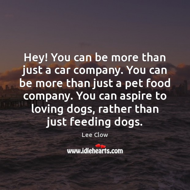 Hey! You can be more than just a car company. You can Lee Clow Picture Quote