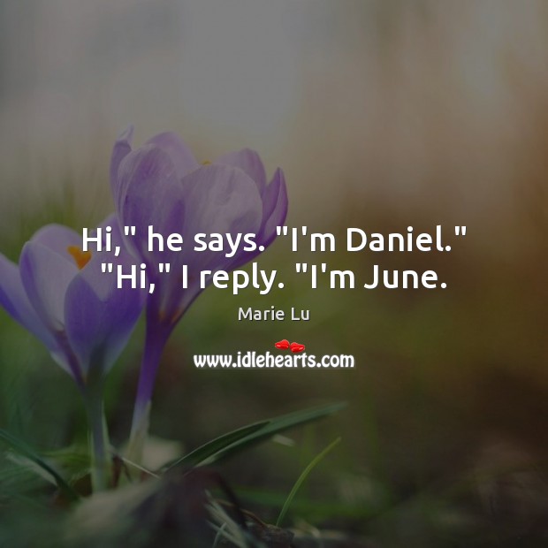 Hi,” he says. “I’m Daniel.” “Hi,” I reply. “I’m June. Image