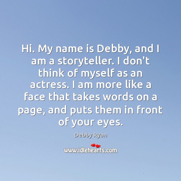Hi. My name is Debby, and I am a storyteller. I don’t Debby Ryan Picture Quote