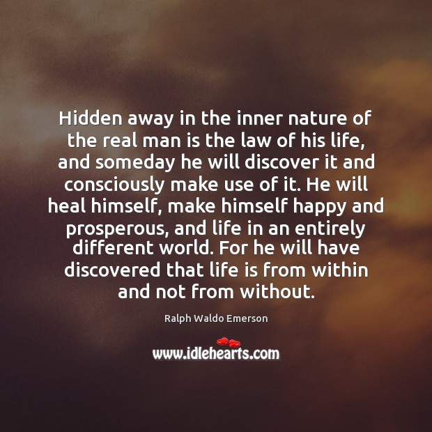 Hidden away in the inner nature of the real man is the Ralph Waldo Emerson Picture Quote