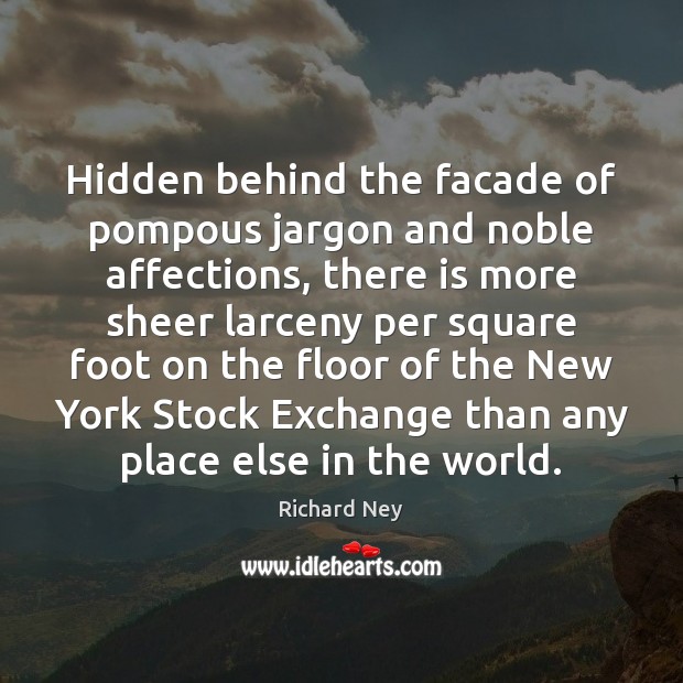 Hidden behind the facade of pompous jargon and noble affections, there is Richard Ney Picture Quote