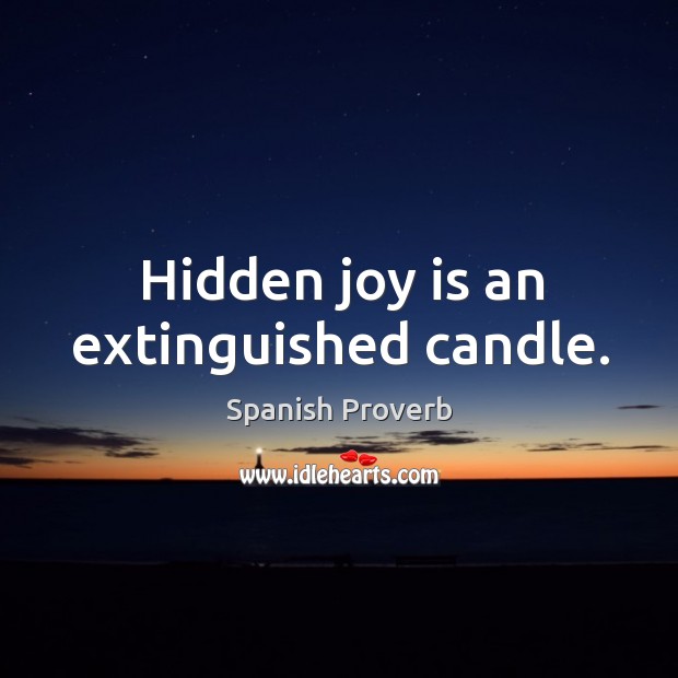 Hidden joy is an extinguished candle. Image