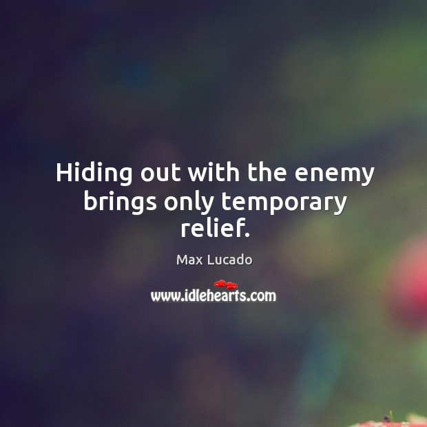 Hiding out with the enemy brings only temporary relief. Image