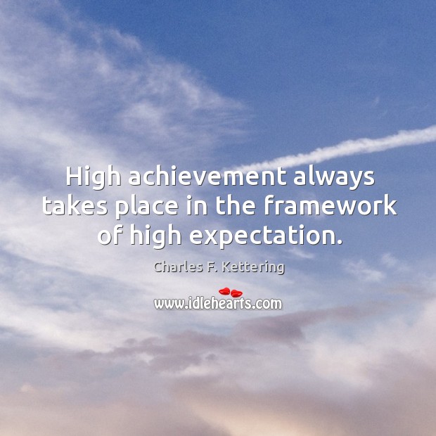 High achievement always takes place in the framework of high expectation. Image