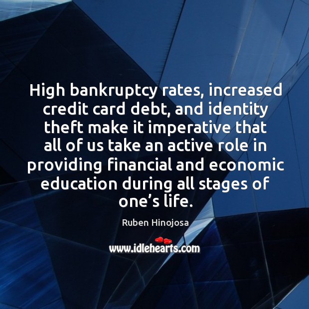 High bankruptcy rates, increased credit card debt Ruben Hinojosa Picture Quote