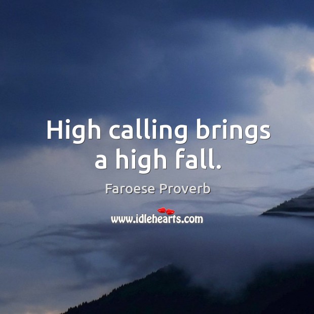 High calling brings a high fall. Faroese Proverbs Image