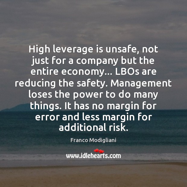 High leverage is unsafe, not just for a company but the entire Franco Modigliani Picture Quote