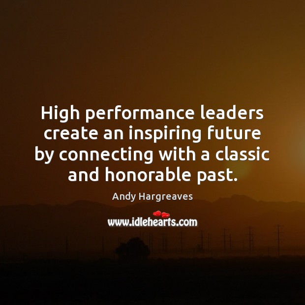 High performance leaders create an inspiring future by connecting with a classic Image