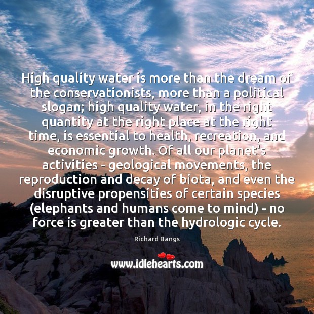 High quality water is more than the dream of the conservationists, more Richard Bangs Picture Quote