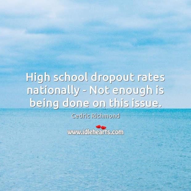 High school dropout rates nationally – Not enough is being done on this issue. Image