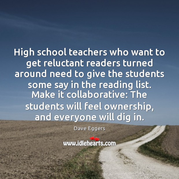 High school teachers who want to get reluctant readers turned around need Dave Eggers Picture Quote