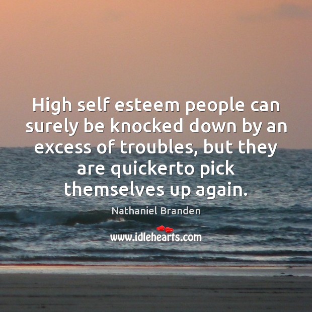 High self esteem people can surely be knocked down by an excess Image