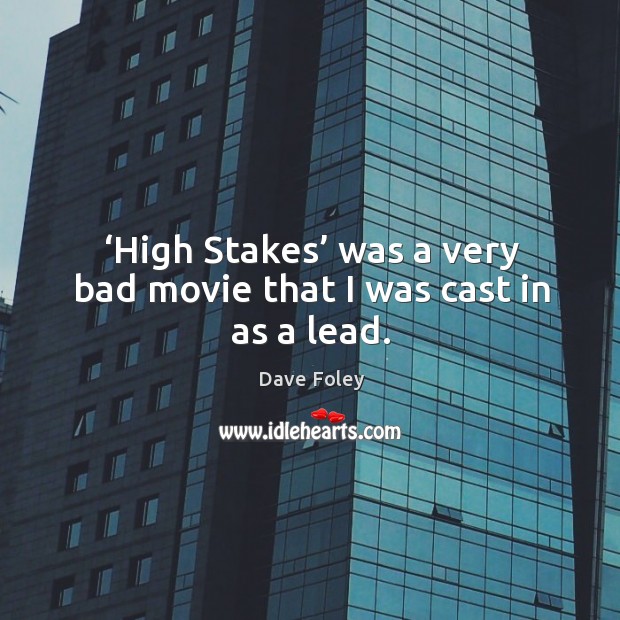 ‘high stakes’ was a very bad movie that I was cast in as a lead. Image