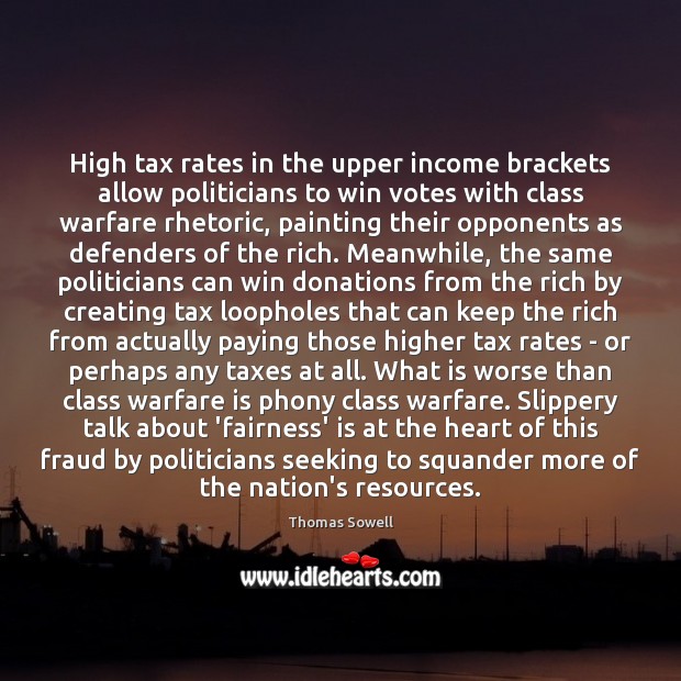 High tax rates in the upper income brackets allow politicians to win Thomas Sowell Picture Quote