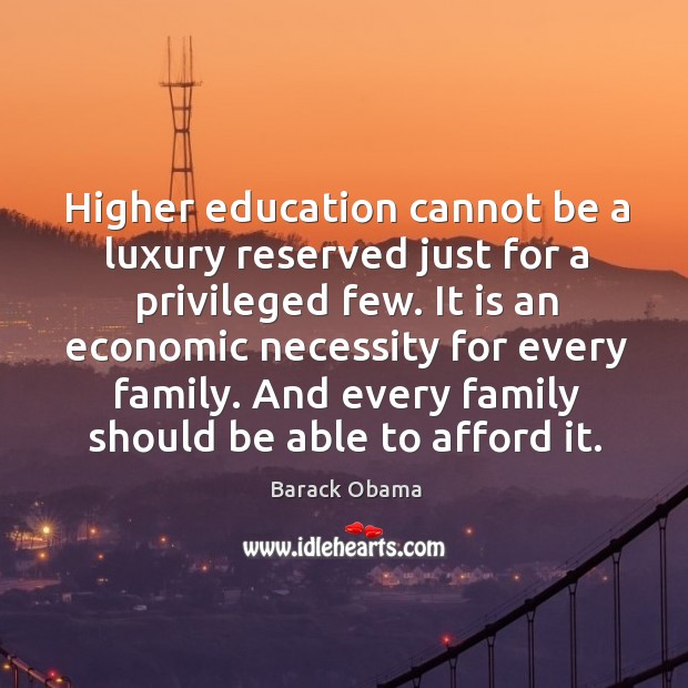 Higher education cannot be a luxury reserved just for a privileged few. Image