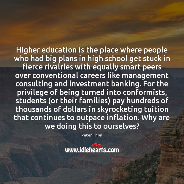 Higher education is the place where people who had big plans in Education Quotes Image