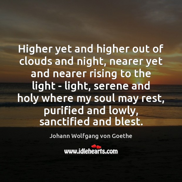Higher yet and higher out of clouds and night, nearer yet and Image
