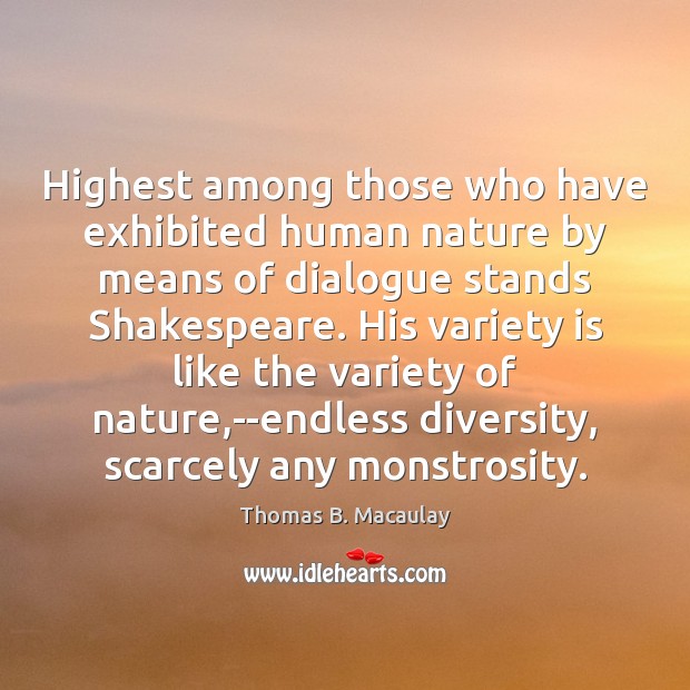 Highest among those who have exhibited human nature by means of dialogue Thomas B. Macaulay Picture Quote