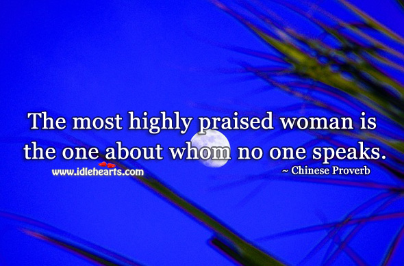 The most highly praised woman is the one about whom no one speaks. Image