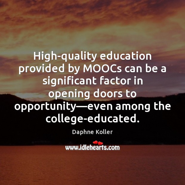 High-quality education provided by MOOCs can be a significant factor in opening Daphne Koller Picture Quote