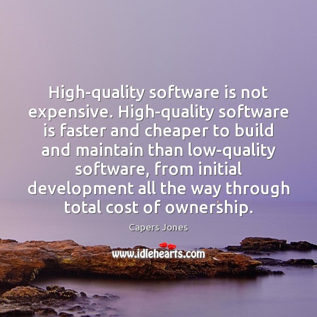 High-quality software is not expensive. High-quality software is faster and cheaper to Image