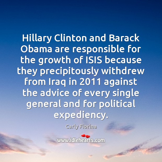 Hillary Clinton and Barack Obama are responsible for the growth of ISIS Carly Fiorina Picture Quote