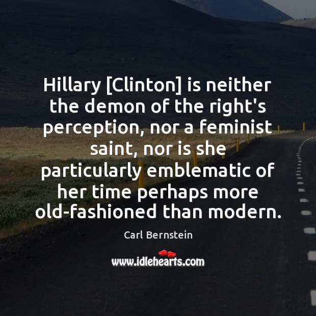 Hillary [Clinton] is neither the demon of the right’s perception, nor a Image